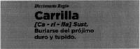 DICCIONARIO REGIO CARRILLA CA - RI - LLA SUST. BURLARSE DEL PRÓJIMO DURO Y TUPIDO.