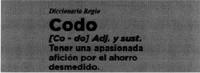 DICCIONARIO REGIO CODO CO - DO ADJ. Y SUST. TENER UNA APASIONADA;AFICIÓN POR EL AHORRO DESMEDIDO.