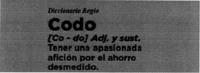 DICCIONARIO REGIO CODO CO - DO ADJ. Y SUST. TENER UNA APASIONADA;AFICIÓN POR EL AHORRO DESMEDIDO.