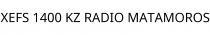 XEFS 1400 KZ RADIO MATAMOROS