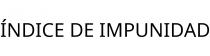 ÍNDICE DE IMPUNIDAD