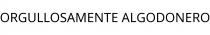 ORGULLOSAMENTE ALGODONERO