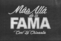 MÁS ALLÁ DE LA FAMA CON LA CHICUELA