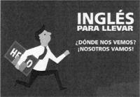 INGLES PARA LLEVAR ¡DÓNDE NOS VEMOS? ¡NOSOTROS VAMOS!