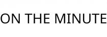 ON THE MINUTE