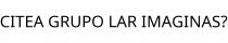 CITEA GRUPO LAR IMAGINAS?