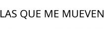 LAS QUE ME MUEVEN