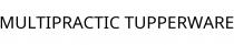 MULTIPRACTIC TUPPERWARE