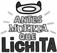 ANTES MUERTA QUE LICHITA