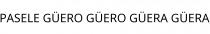 PASELE GÜERO GÜERO GÜERA GÜERA