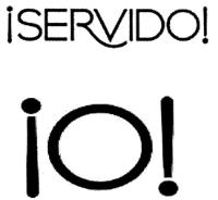 ¡SERVIDO! ¡O!