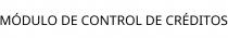 MÓDULO DE CONTROL DE CRÉDITOS