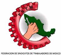 F.S.T.M. FEDERACION DE SINDICATOS DE TRABAJADORES DE MEXICO