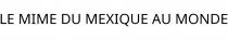 LE MIME DU MEXIQUE AU MONDE