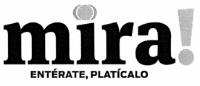 MIRA! ENTÉRATE; PLATÍCALO