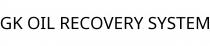 GK OIL RECOVERY SYSTEM