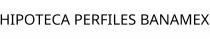 HIPOTECA PERFILES BANAMEX