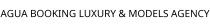 AGUA BOOKING LUXURY & MODELS AGENCY