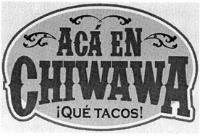 ÁCA EN CHIWAWA ¡QUÉ TACOS!