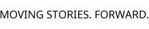 MOVING STORIES. FORWARD.