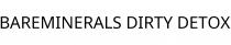 BAREMINERALS DIRTY DETOX