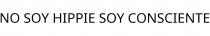 NO SOY HIPPIE SOY CONSCIENTE