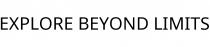 EXPLORE BEYOND LIMITS