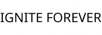 IGNITE FOREVER