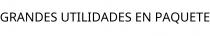 GRANDES UTILIDADES EN PAQUETE