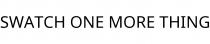 SWATCH ONE MORE THING