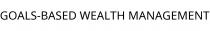 GOALS-BASED WEALTH MANAGEMENT