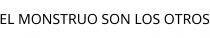 EL MONSTRUO SON LOS OTROS
