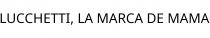 LUCCHETTI; LA MARCA DE MAMA