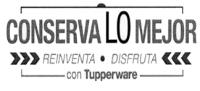 CONSERVA LO MEJOR REINVENTA DISFRUTA CON TUPPERWARE