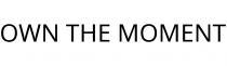 OWN THE MOMENT