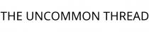 THE UNCOMMON THREAD