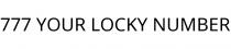 777 YOUR LOCKY NUMBER
