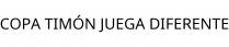 COPA TIMÓN JUEGA DIFERENTE
