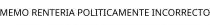 MEMO RENTERIA POLITICAMENTE INCORRECTO