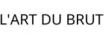 L'ART DU BRUT