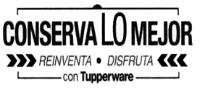 CONSERVA LO MEJOR REINVENTA DISFRUTA CON TUPPERWARE