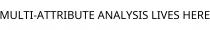 MULTI-ATTRIBUTE ANALYSIS LIVES HERE