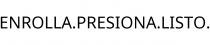 ENROLLA.PRESIONA.LISTO.