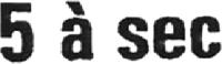 5 À SEC