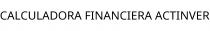 CALCULADORA FINANCIERA ACTINVER