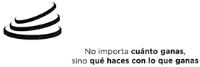 NO IMPORTA CUÁNTO GANAS SINO QUE HACES CON LO QUE GANAS