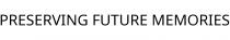 PRESERVING FUTURE MEMORIES