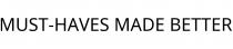 MUST-HAVES MADE BETTER