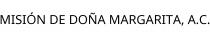MISIÓN DE DOÑA MARGARITA; A.C.