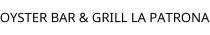 OYSTER BAR & GRILL LA PATRONA
